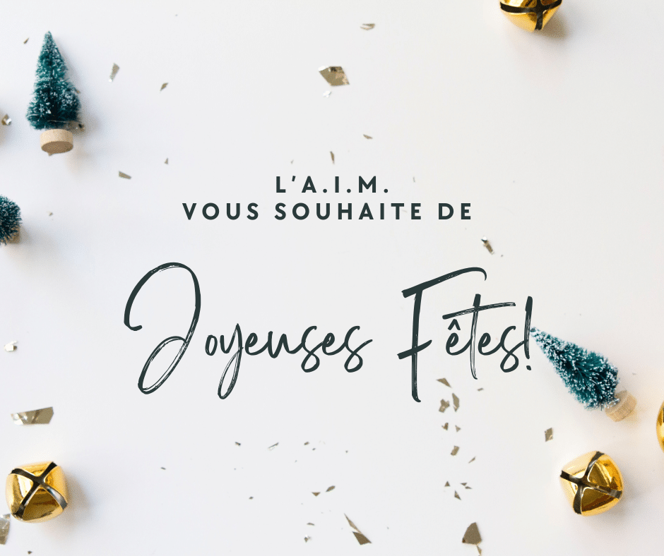 L'équipe de l'AIM ainsi que son Conseil d'Administration vous souhaitent de joyeuses fêtes de fin d'année!